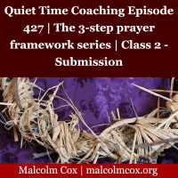 S2 Ep2094: Quiet Time Coaching Episode 427 | The 3-step prayer framework series | Class 2 - Submission