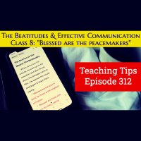 S2 Ep312: Teaching Tip 312 | The Beatitudes and Effective Communication | Class 8