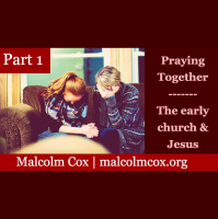 S2: Praying Together Part 1 | Jesus and the early church | Malcolm Cox