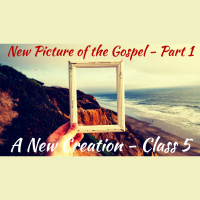 S2 Ep2192: A New Creation | Class 5 - New Picture of the Gospel - Part 1 | Malcolm Cox