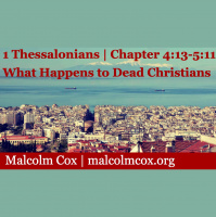 S2: 1 Thessalonians | Teaching Class | Chapter 4vv13-5v11 | What Happens to Dead Christians