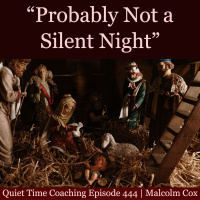S2 Ep2142: Quiet Time Coaching Episode 444 | “Probably Not a Silent Night” | Malcolm Cox 