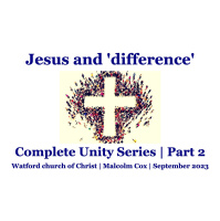 S2 Ep2109: Complete Unity | Mark 9:38-41 -- Jesus and difference | Malcolm Cox