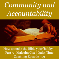 S2 Ep2258: How to make the Bible your hobby. Part 5 - Community and Accountability | Malcolm Cox | Quiet Time Coaching Episode 559