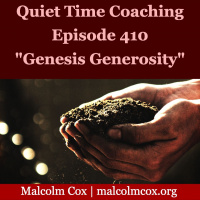 S2 Ep410: Quiet Time Coaching Episode 410 | “Genesis Generosity” | Malcolm Cox