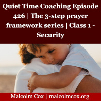 S2 Ep2092: Quiet Time Coaching Episode 426 | The 3-step prayer framework series | Class 1 - Security