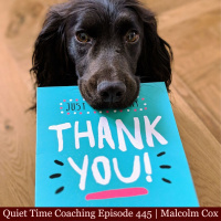 S2 Ep2146: Quiet Time Coaching Episode 445 | “Thank You!!!” | Malcolm Cox