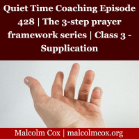 S2 Ep2095: Quiet Time Coaching Episode 428 | The 3-step prayer framework series | Class 3 - Supplication