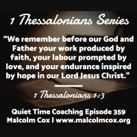 S2 Ep359: QUIET TIME COACHING EPISODE 359 | 1 THESSALONIANS 1:3 | MALCOLM COX