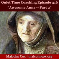 S2 Ep416: Quiet Time Coaching Episode 416 | “Awesome Anna” — Part 2 | Malcolm Cox