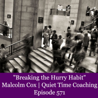 S2 Ep2282: Breaking the Hurry Habit | Malcolm Cox | Quiet Time Coaching Episode 571