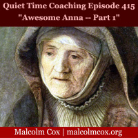 S2 Ep415: Quiet Time Coaching Episode 415 | “Awesome Anna” — Part 1 | Malcolm Cox