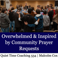 S2 Ep2224: Quiet Time Coaching Episode 534 | Overwhelmed and Inspired by Community Prayer Requests | Malcolm Cox