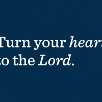 TURN YOUR HEART TO THE LORD