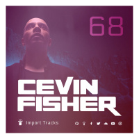 Cevin Fishers Import Tracks Radio Vol.68