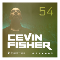Cevin Fishers Import Tracks Radio Vol.54