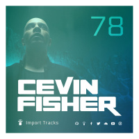 Cevin Fishers Import Tracks Radio Vol.78