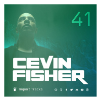 Cevin Fishers Import Tracks Radio Vol.41