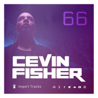 Cevin Fishers Import Tracks Radio Vol.66