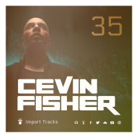  Cevin Fishers Import Tracks Radio Vol.35