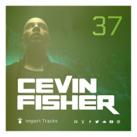 Cevin Fishers Import Tracks Radio Vol.37