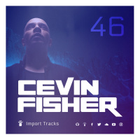 Cevin Fishers Import Tracks Radio Vol.46