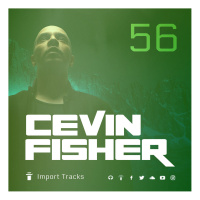 Cevin Fishers Import Tracks Radio Vol.56