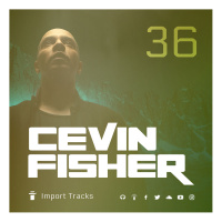  Cevin Fishers Import Tracks Radio Vol.36