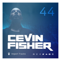 Cevin Fishers Import Tracks Radio Vol.44