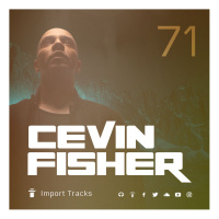 Cevin Fishers Import Tracks Radio Vol.71