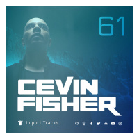Cevin Fishers Import Tracks Radio Vol.61