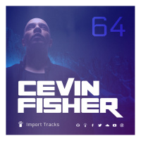 Cevin Fishers Import Tracks Radio Vol.64