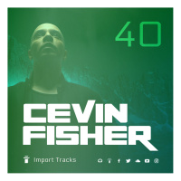 Cevin Fishers Import Tracks Radio Vol.40