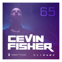 Cevin Fishers Import Tracks Radio Vol.65