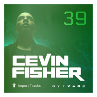 Cevin Fishers Import Tracks Radio Vol.39