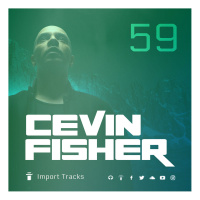 Cevin Fishers Import Tracks Radio Vol.59