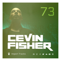 Cevin Fishers Import Tracks Radio Vol.73