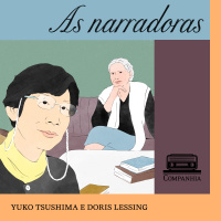 As narradoras #4 - Laços de família: Yuko Tsushima e Doris Lessing