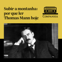 Subir a montanha: por que ler Thomas Mann hoje
