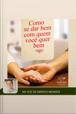 Como se Dar Bem com Quem Voce Quer Bem