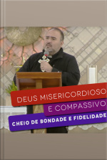 Deus misericordioso e compassivo, cheio de bondade e fidelidade