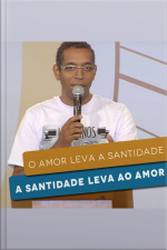 O amor leva a santidade, a santidade leva ao amor