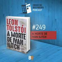 Caixa de Histórias 249 – A Morte de Ivan Ilitch