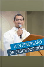 A Intercessão de Jesus Por Nós