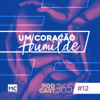 Podcast365 #12 - Um coração humilde