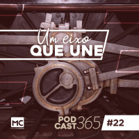 Podcast365 #22 - Um eixo que une