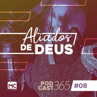 Podcast365 #8 - Aliados de Deus