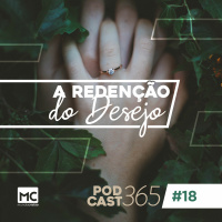 Podcast365 #18 - A redenção do desejo