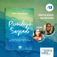 Quarta Capa #13 - Privilégio Sagrado: os desafios e alegrias de ser esposa de pastor
