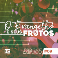Podcast365 #9 - O Evangelho e seus frutos